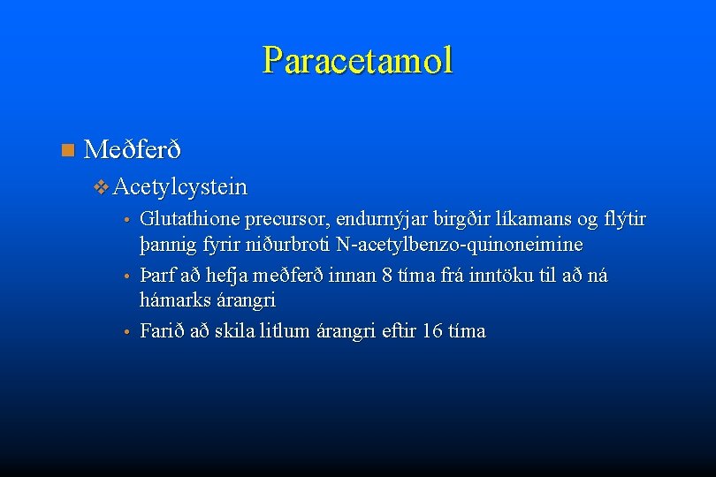 Paracetamol n Meðferð v Acetylcystein Glutathione precursor, endurnýjar birgðir líkamans og flýtir þannig fyrir