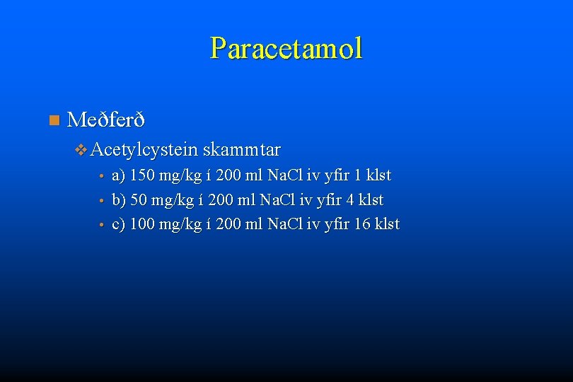 Paracetamol n Meðferð v Acetylcystein skammtar a) 150 mg/kg í 200 ml Na. Cl