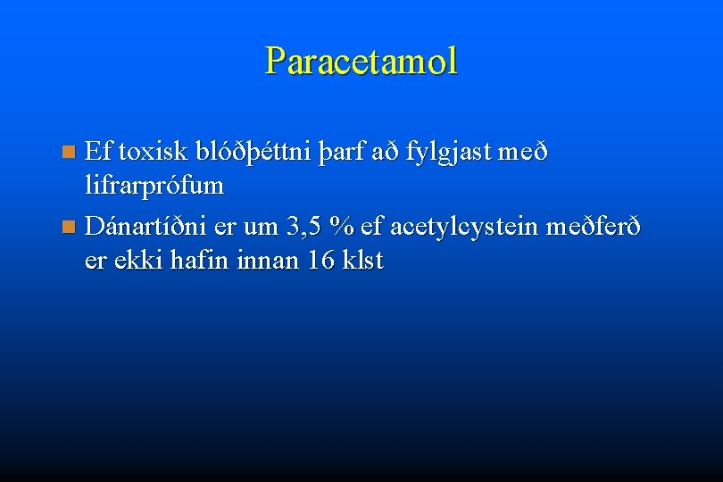 Paracetamol Ef toxisk blóðþéttni þarf að fylgjast með lifrarprófum n Dánartíðni er um 3,