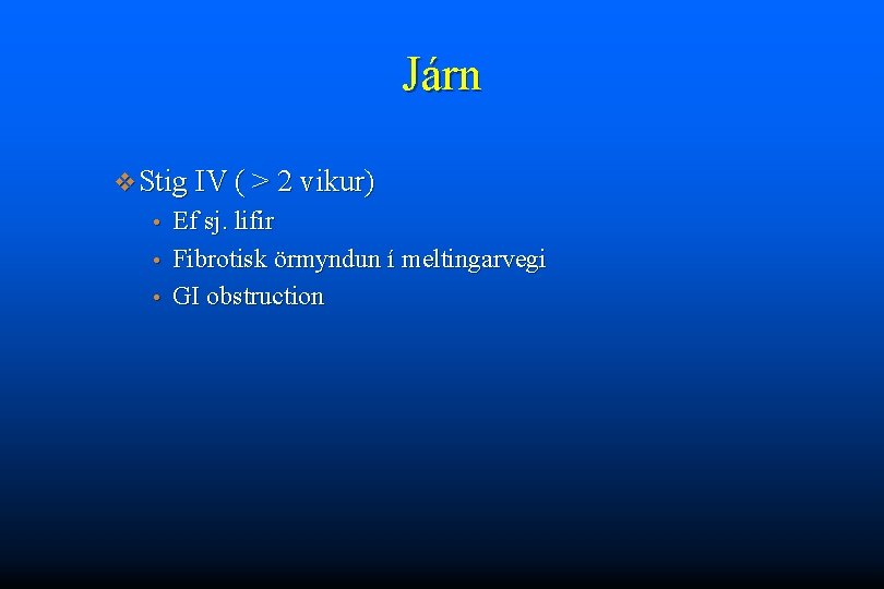 Járn v Stig IV ( > 2 vikur) Ef sj. lifir • Fibrotisk örmyndun