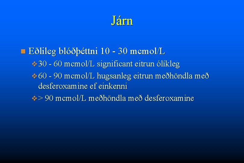 Járn n Eðlileg blóðþéttni 10 - 30 mcmol/L v 30 - 60 mcmol/L significant