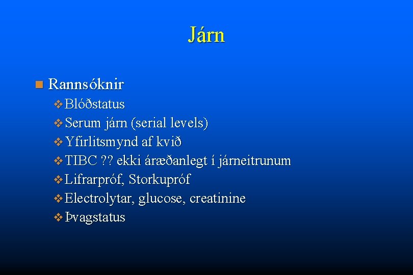Járn n Rannsóknir v Blóðstatus v Serum járn (serial levels) v Yfirlitsmynd af kvið