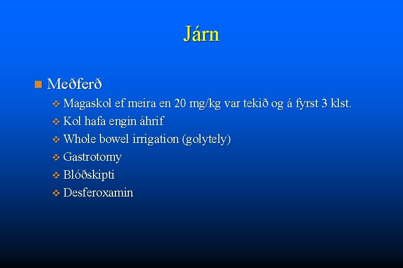 Járn n Meðferð v Magaskol ef meira en 20 mg/kg var tekið og á