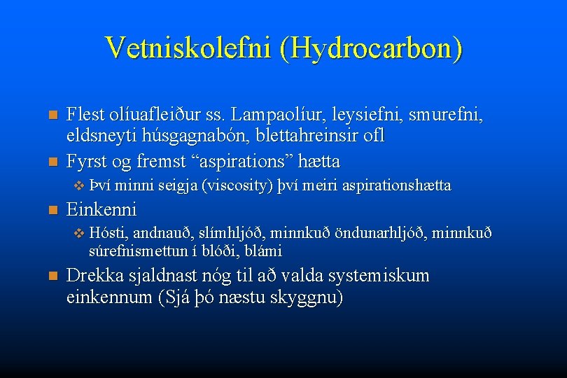 Vetniskolefni (Hydrocarbon) n n Flest olíuafleiður ss. Lampaolíur, leysiefni, smurefni, eldsneyti húsgagnabón, blettahreinsir ofl