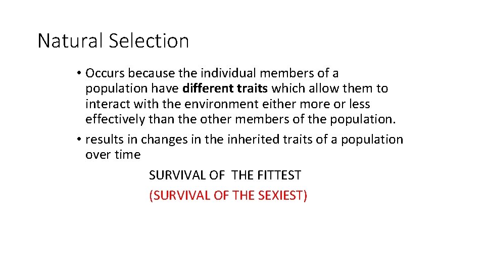 Natural Selection • Occurs because the individual members of a population have different traits