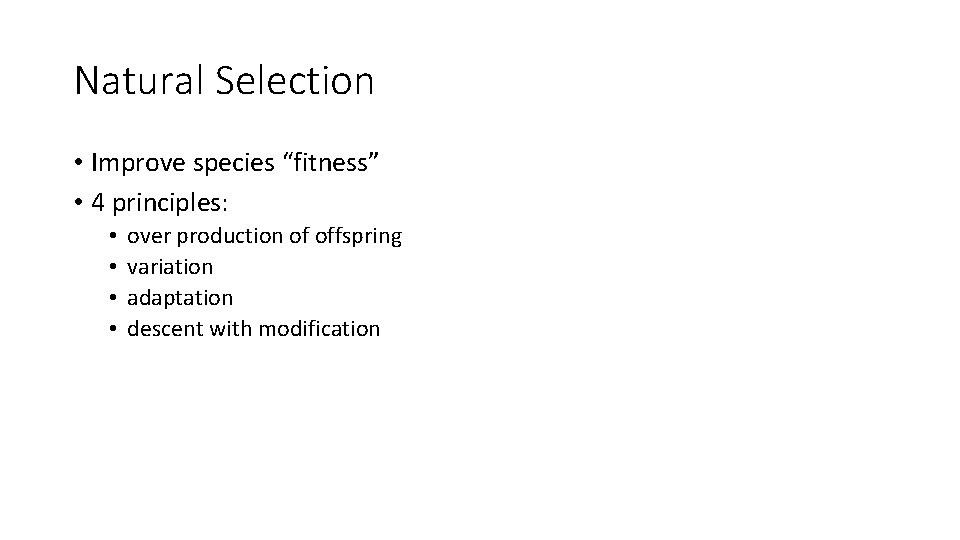 Natural Selection • Improve species “fitness” • 4 principles: • • over production of
