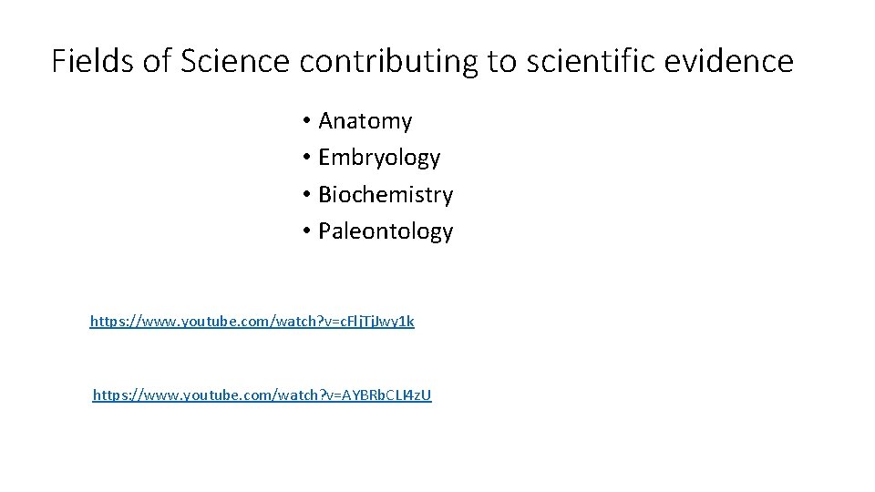 Fields of Science contributing to scientific evidence • Anatomy • Embryology • Biochemistry •