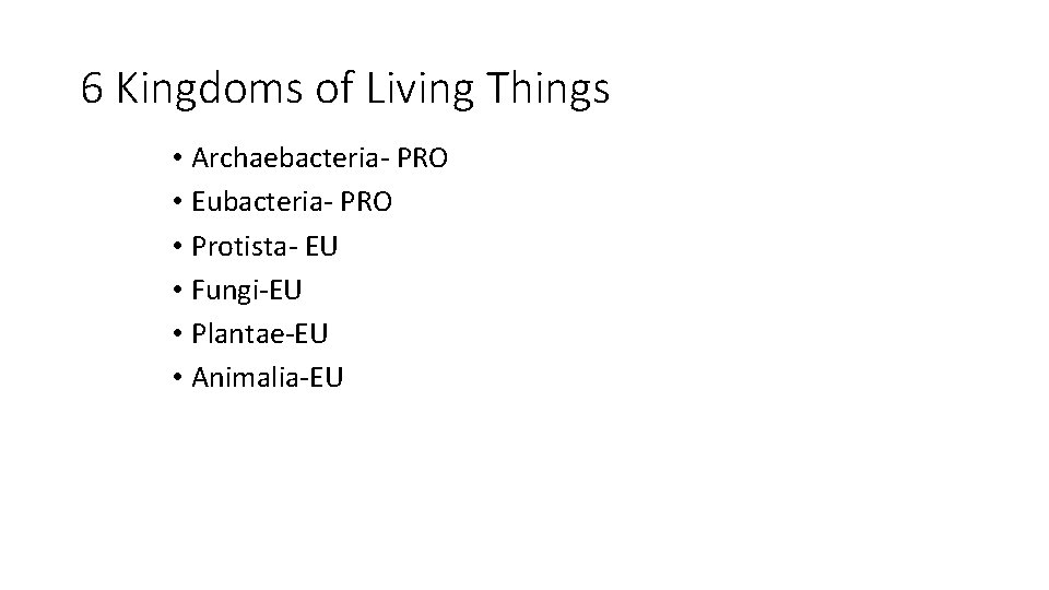 6 Kingdoms of Living Things • Archaebacteria- PRO • Eubacteria- PRO • Protista- EU