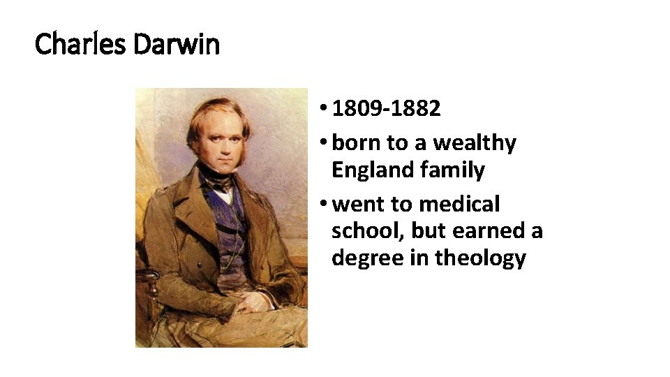 Charles Darwin • 1809 -1882 • born to a wealthy England family • went