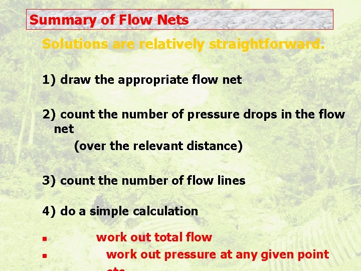 Summary of Flow Nets Solutions are relatively straightforward. 1) draw the appropriate flow net