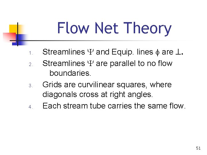 Flow Net Theory 1. 2. 3. 4. Streamlines Y and Equip. lines are .