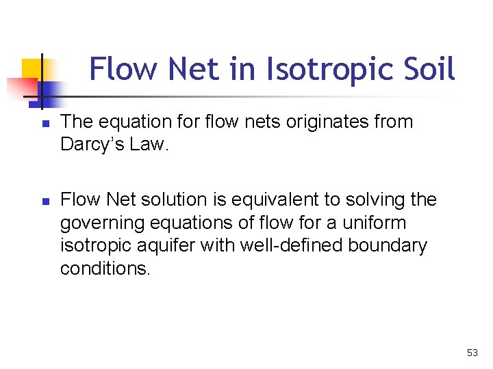 Flow Net in Isotropic Soil n n The equation for flow nets originates from