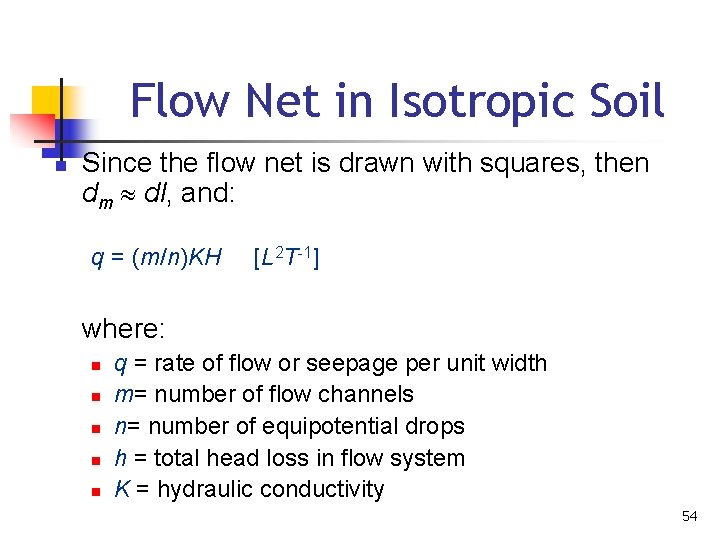Flow Net in Isotropic Soil n Since the flow net is drawn with squares,