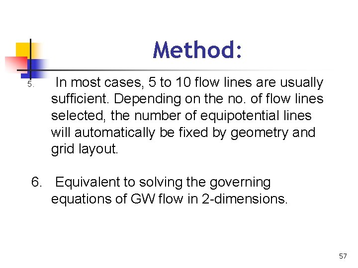 Method: 5. In most cases, 5 to 10 flow lines are usually sufficient. Depending