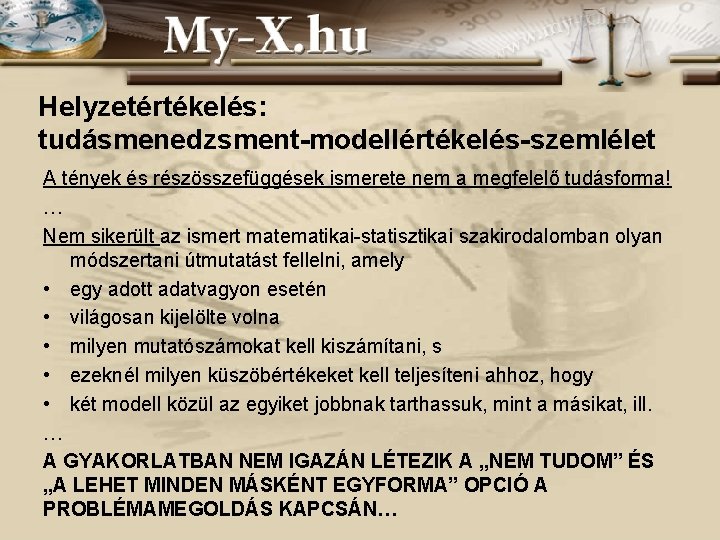 Helyzetértékelés: tudásmenedzsment-modellértékelés-szemlélet A tények és részösszefüggések ismerete nem a megfelelő tudásforma! … Nem sikerült