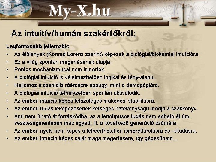 Az intuitív/humán szakértőkről: Legfontosabb jellemzők: • Az élőlények (Konrad Lorenz szerint) képesek a biológiai/biokémiai