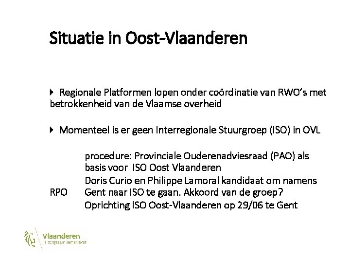 Situatie in Oost-Vlaanderen Regionale Platformen lopen onder coördinatie van RWO’s met betrokkenheid van de