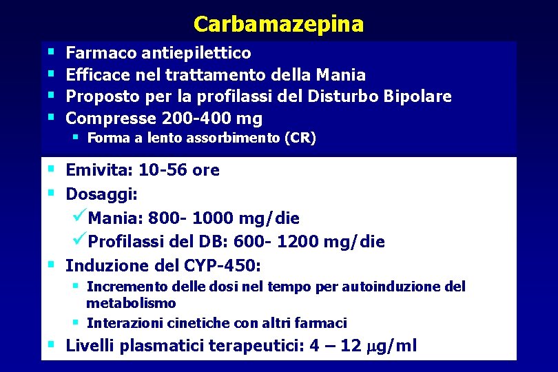 Carbamazepina § § Farmaco antiepilettico Efficace nel trattamento della Mania Proposto per la profilassi