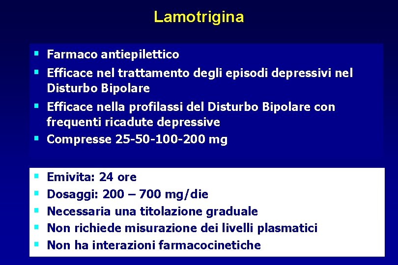 Lamotrigina § Farmaco antiepilettico § Efficace nel trattamento degli episodi depressivi nel Disturbo Bipolare