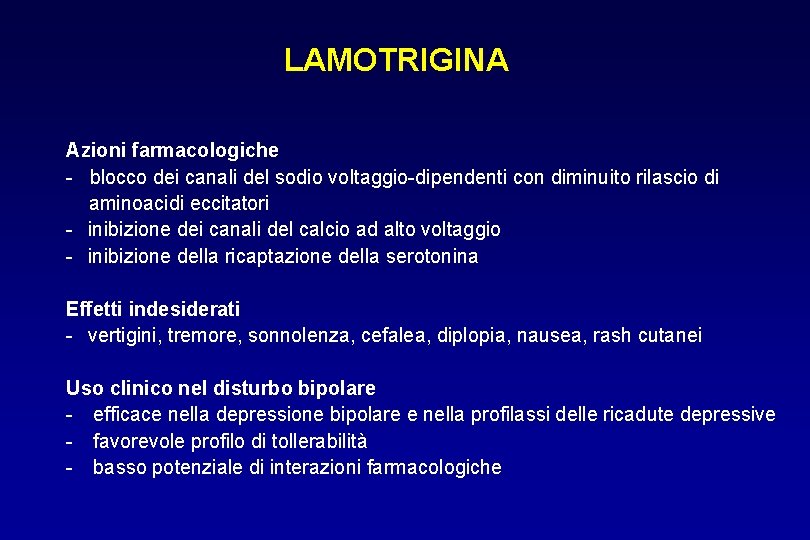 LAMOTRIGINA Azioni farmacologiche - blocco dei canali del sodio voltaggio-dipendenti con diminuito rilascio di