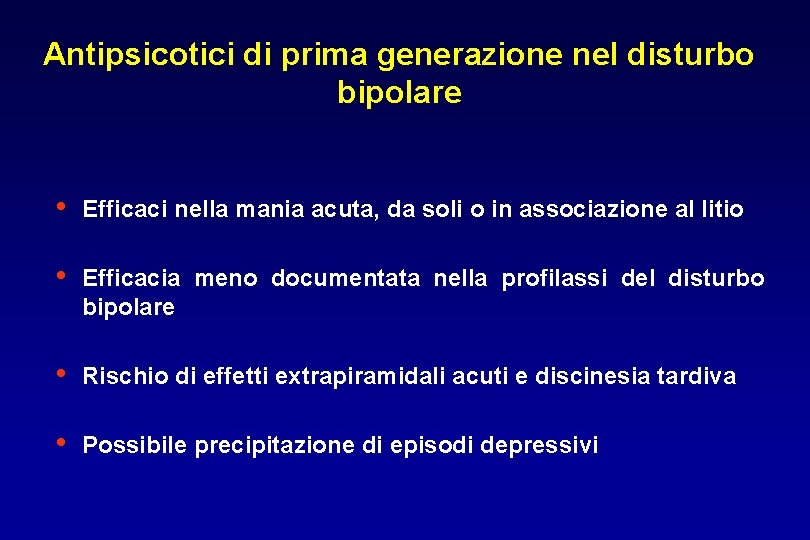 Antipsicotici di prima generazione nel disturbo bipolare • Efficaci nella mania acuta, da soli