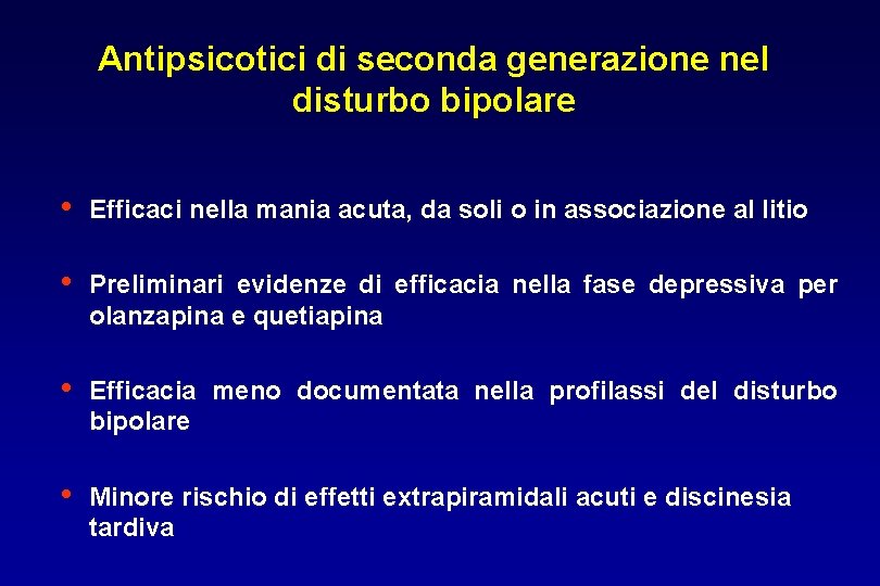 Antipsicotici di seconda generazione nel disturbo bipolare • Efficaci nella mania acuta, da soli