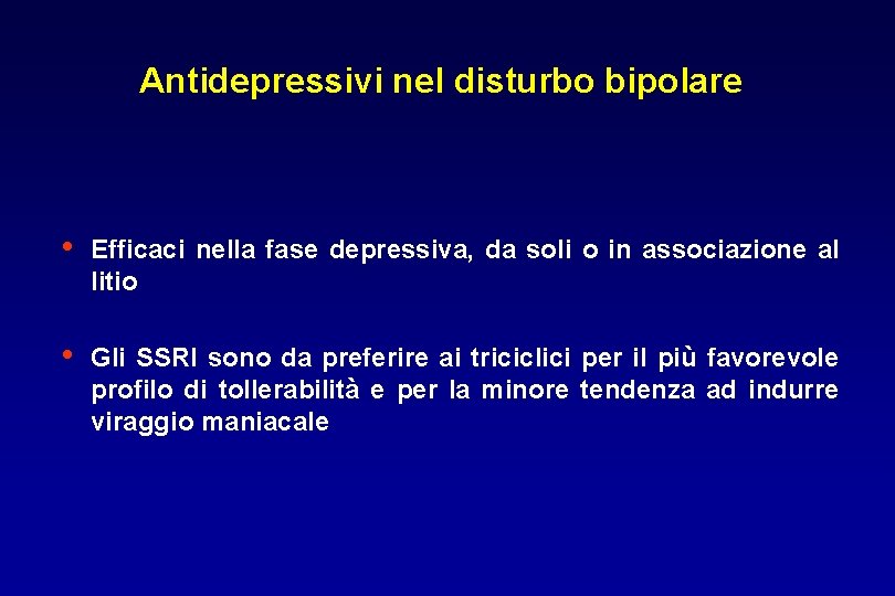 Antidepressivi nel disturbo bipolare • Efficaci nella fase depressiva, da soli o in associazione