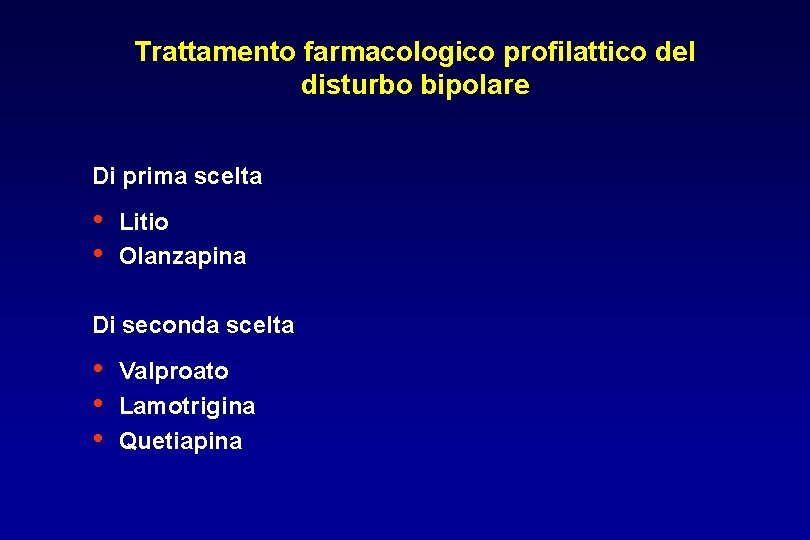 Trattamento farmacologico profilattico del disturbo bipolare Di prima scelta • • Litio Olanzapina Di