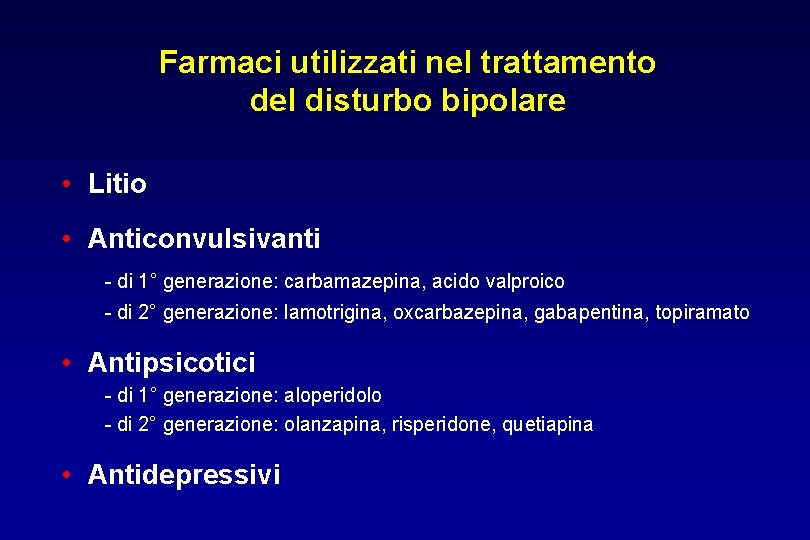 Farmaci utilizzati nel trattamento del disturbo bipolare • Litio • Anticonvulsivanti - di 1°
