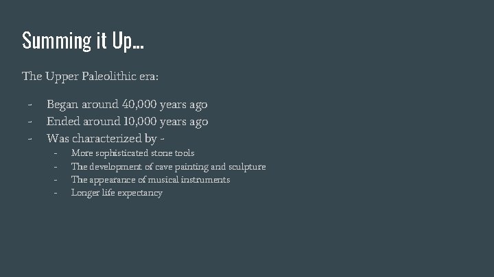 Summing it Up. . . The Upper Paleolithic era: - Began around 40, 000 Summing it Up. . . The Upper Paleolithic era: - Began around 40, 000