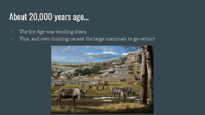 About 20, 000 years ago. . . - The Ice Age was winding down About 20, 000 years ago. . . - The Ice Age was winding down