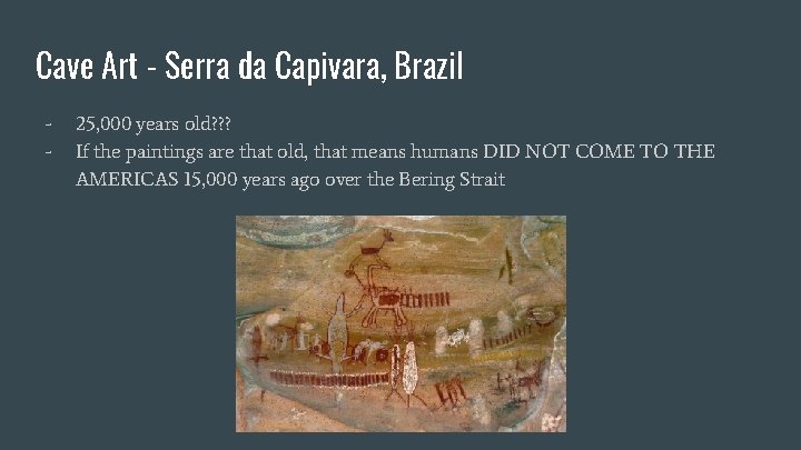 Cave Art - Serra da Capivara, Brazil - 25, 000 years old? ? ? Cave Art - Serra da Capivara, Brazil - 25, 000 years old? ? ?
