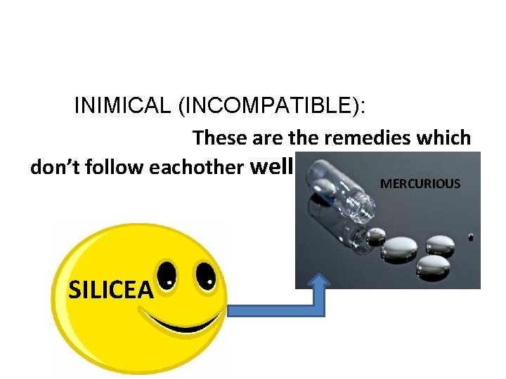 INIMICAL (INCOMPATIBLE): These are the remedies which don’t follow eachother well. . . MERCURIOUS INIMICAL (INCOMPATIBLE): These are the remedies which don’t follow eachother well. . . MERCURIOUS