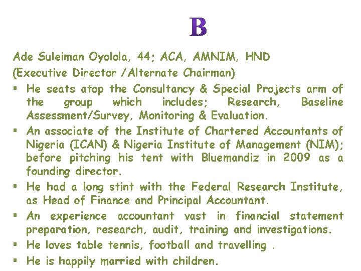 Ade Suleiman Oyolola, 44; ACA, AMNIM, HND (Executive Director /Alternate Chairman) § He seats