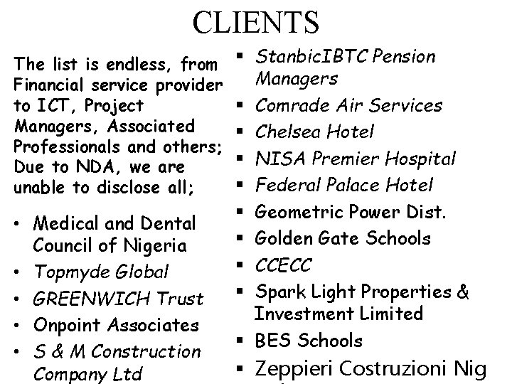 CLIENTS The list is endless, from Financial service provider to ICT, Project Managers, Associated