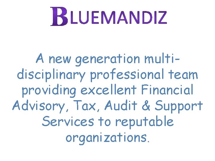 A new generation multidisciplinary professional team providing excellent Financial Advisory, Tax, Audit & Support