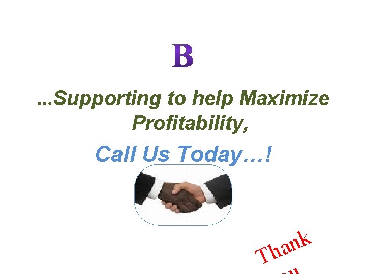 . . . Supporting to help Maximize Profitability, Call Us Today…! k n a