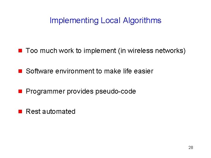 Implementing Local Algorithms g Too much work to implement (in wireless networks) g Software