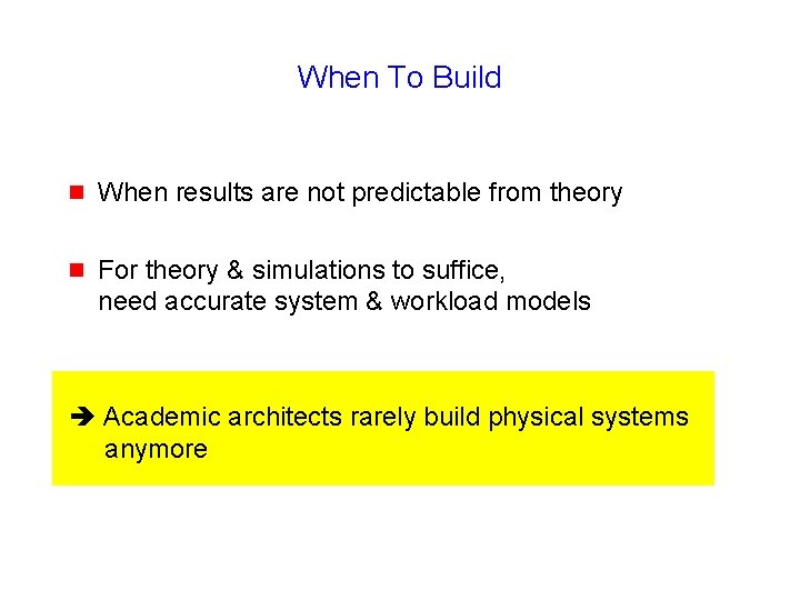 When To Build g When results are not predictable from theory g For theory
