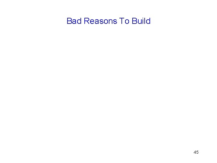 Bad Reasons To Build 45 