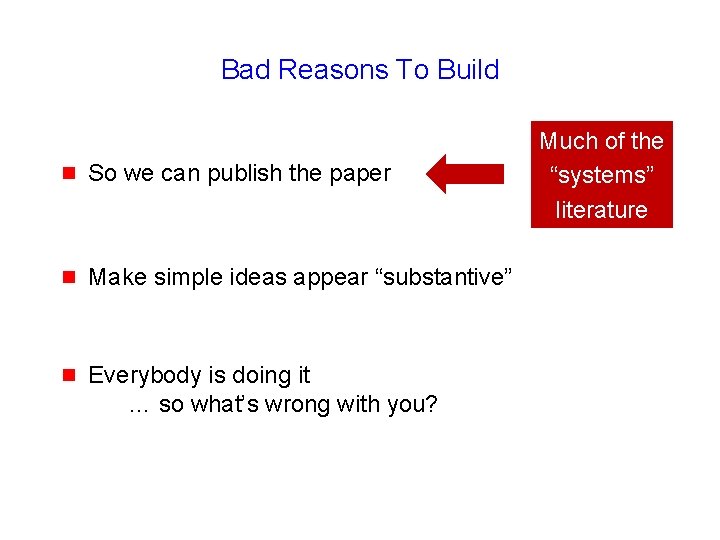 Bad Reasons To Build g So we can publish the paper g Make simple
