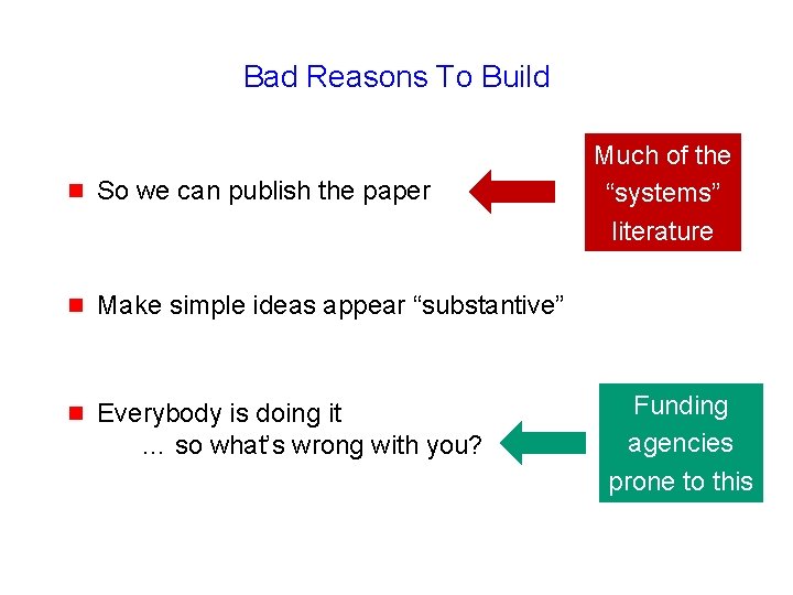 Bad Reasons To Build g So we can publish the paper g Make simple