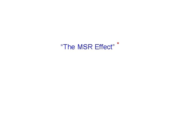 “The MSR Effect” * 