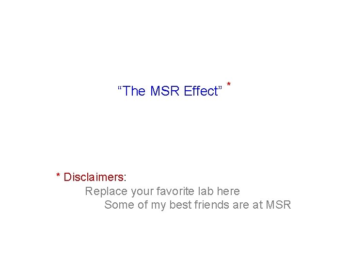 “The MSR Effect” * * Disclaimers: Replace your favorite lab here Some of my