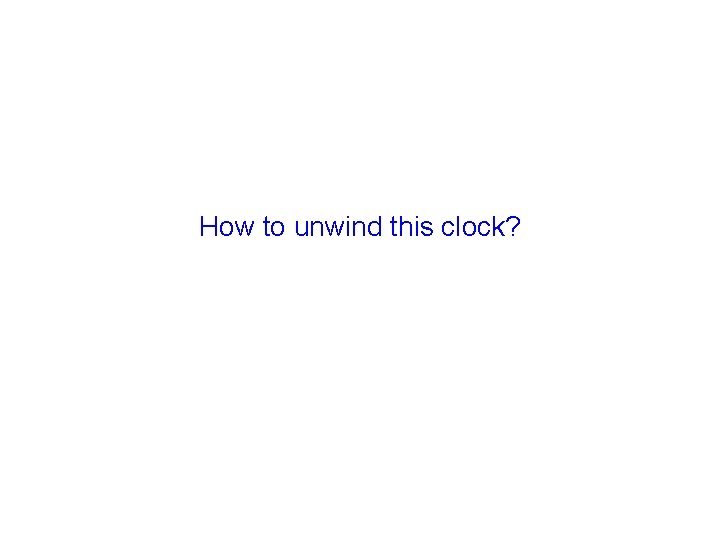 How to unwind this clock? 