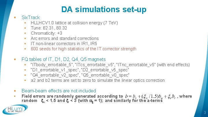 DA simulations set-up § Six. Track § HLLHCV 1. 0 lattice at collision energy