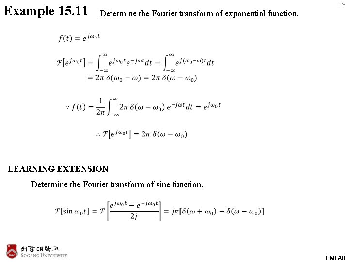Example 15. 11 23 Determine the Fourier transform of exponential function. LEARNING EXTENSION Determine