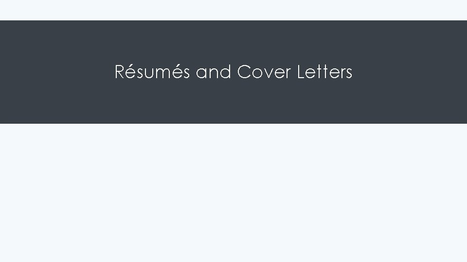 Résumés and Cover Letters 