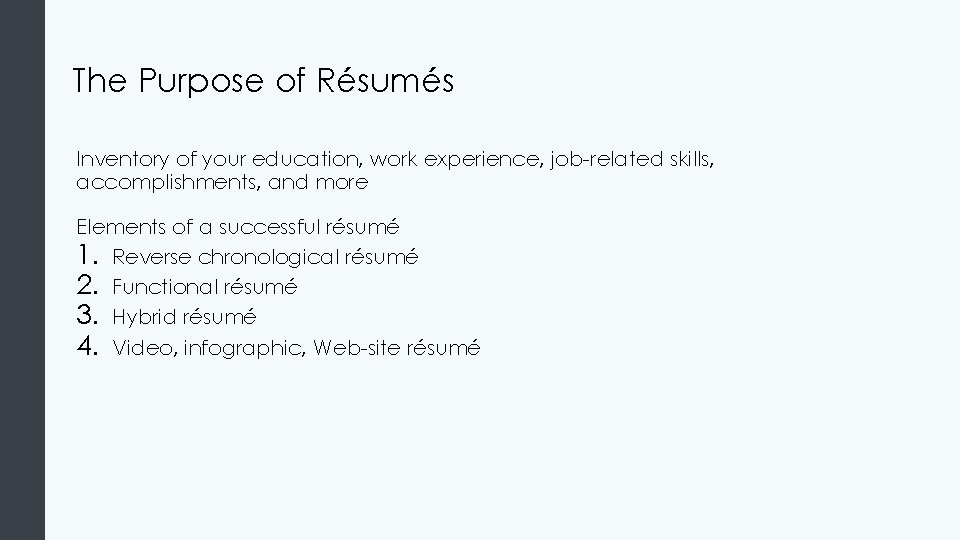 The Purpose of Résumés Inventory of your education, work experience, job-related skills, accomplishments, and