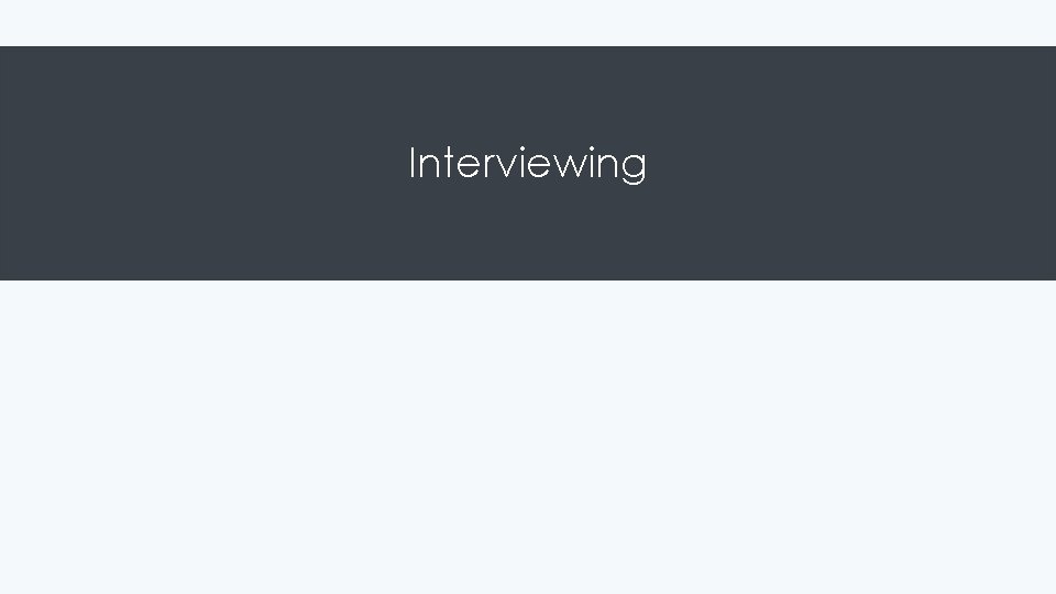 Interviewing 